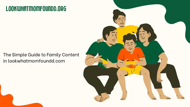 The Simple Guide to Family Content in lookwhatmomfoundd.com