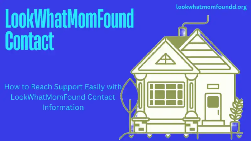 How to Reach Support Easily with LookWhatMomFound Contact Information